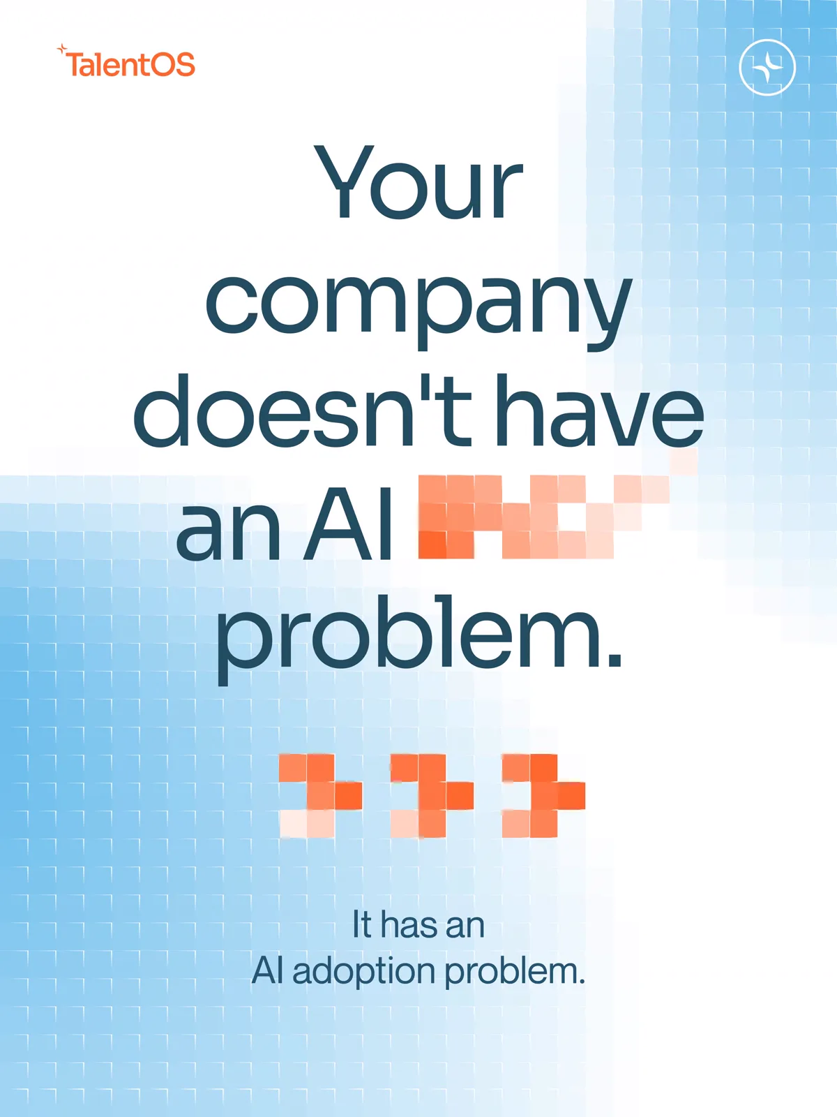 TalentOS carousel cover: large type reading your company doesn't have an AI problem over a blue pixel grid